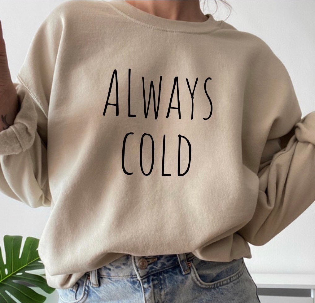 Always Cold Sweatshirt, Sprichwörtlich Frierende Sweatshirts, Lustiges Geschenke, Shirt, Damen Freakin Shirt von almondbutterfly