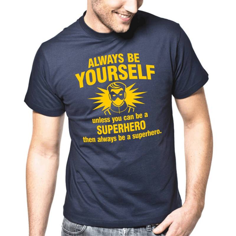 Always Be Yourself - Unless You Can A Superhero Geek Nerd Superheld Held Hero Sprüche Spruch Comedy Spaß Lustig Geschenkidee Fun T-Shirt von artSHIRT24