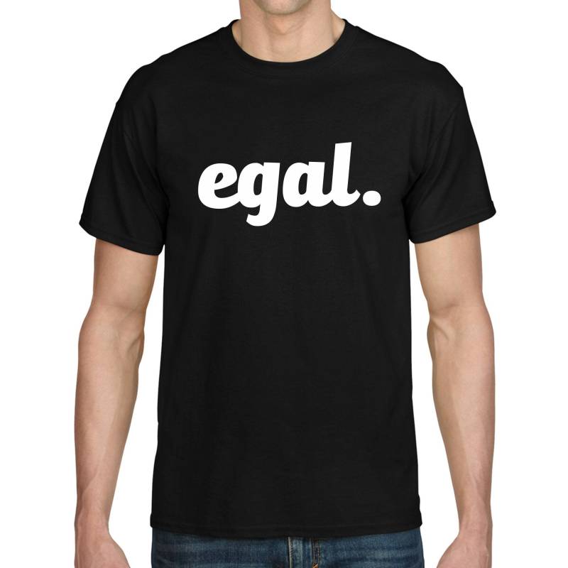 Egal Sprüche Spruch Parodie Satire Comedy Spaß Lustig Humor Witzig Party Feier Mallorca Geschenk Geschenkidee Geburtstag Fun T-Shirt von artSHIRT24