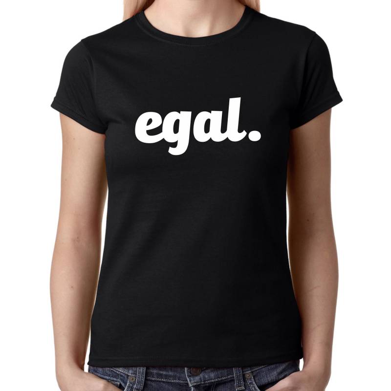 Egal Sprüche Spruch Parodie Satire Comedy Spaß Lustig Humor Witzig Party Mallorca Geschenk Geschenkidee Geburtstag Fun Damen T-Shirt von artSHIRT24