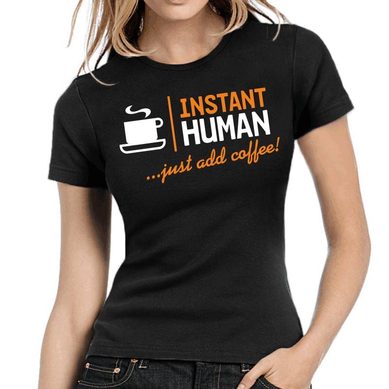 Instant Human - Just Add Coffee Kaffee Cafe Geek Nerd Sprüche Spruch Comedy Spaß Lustig Party Urlaub Arbeit Fun Girlie Damen Lady T-Shirt von artSHIRT24
