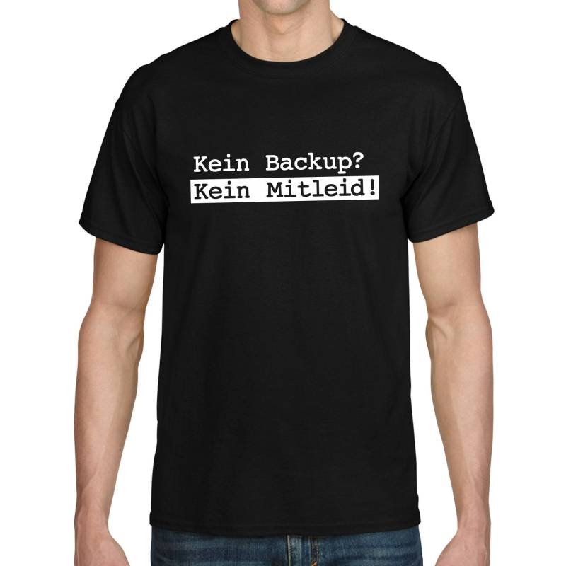 Kein Backup Mitleid Pc It Computer Geek Nerd Gamer Gaming Admin Administrator Lustig Spaß Spruch Sprüche Geschenkidee Fun T-Shirt von artSHIRT24