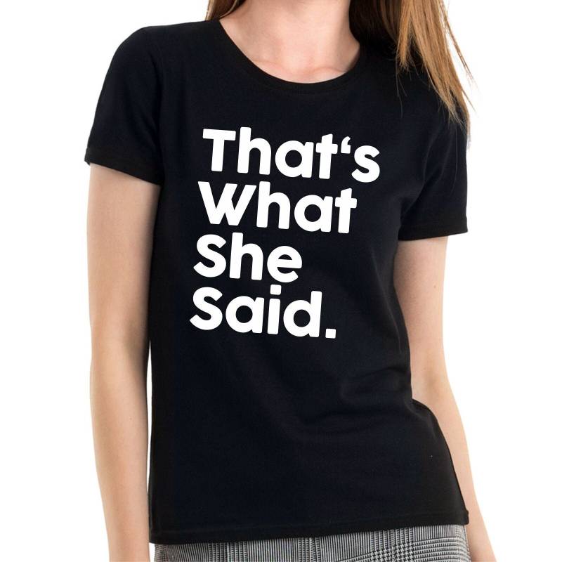 That's What She Said Quote Thats Freizeit Sprüche Spruch Comedy Spaß Lustig Feier Party Urlaub Arbeit Fun Girlie Damen Lady T-Shirt von artSHIRT24