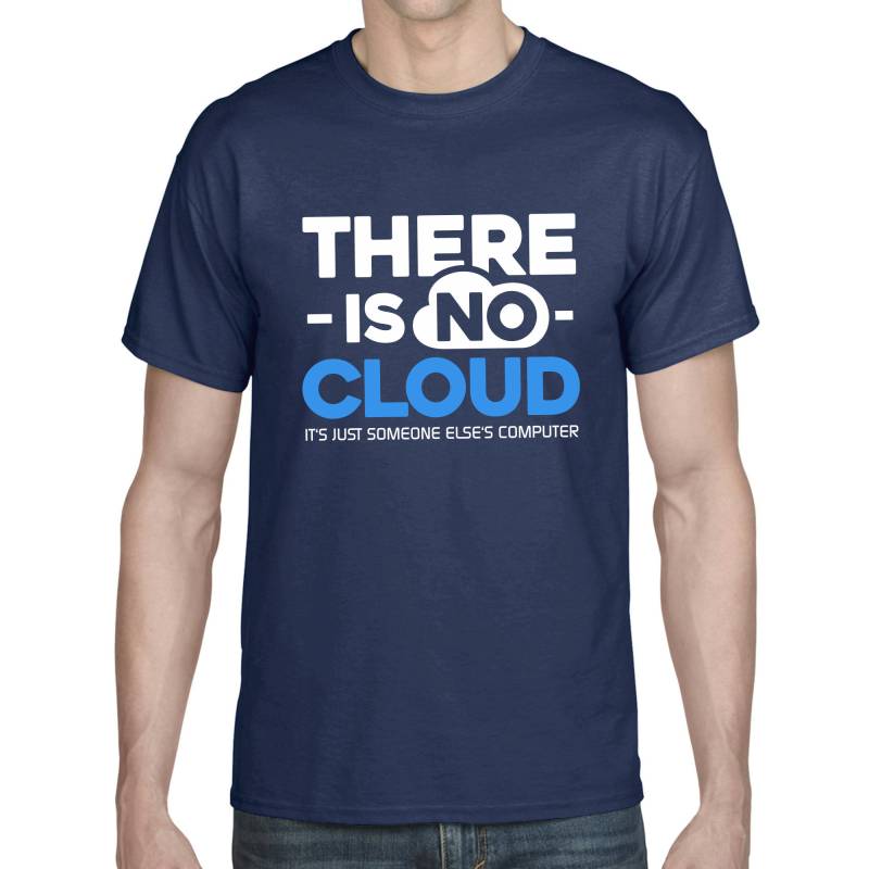 There Is No Cloud Geek Geeky Nerd Admin Informatiker Informatik Computing Pc Server Sprüche Spruch Spaß Lustig Arbeit Developer Fun T-Shirt von artSHIRT24