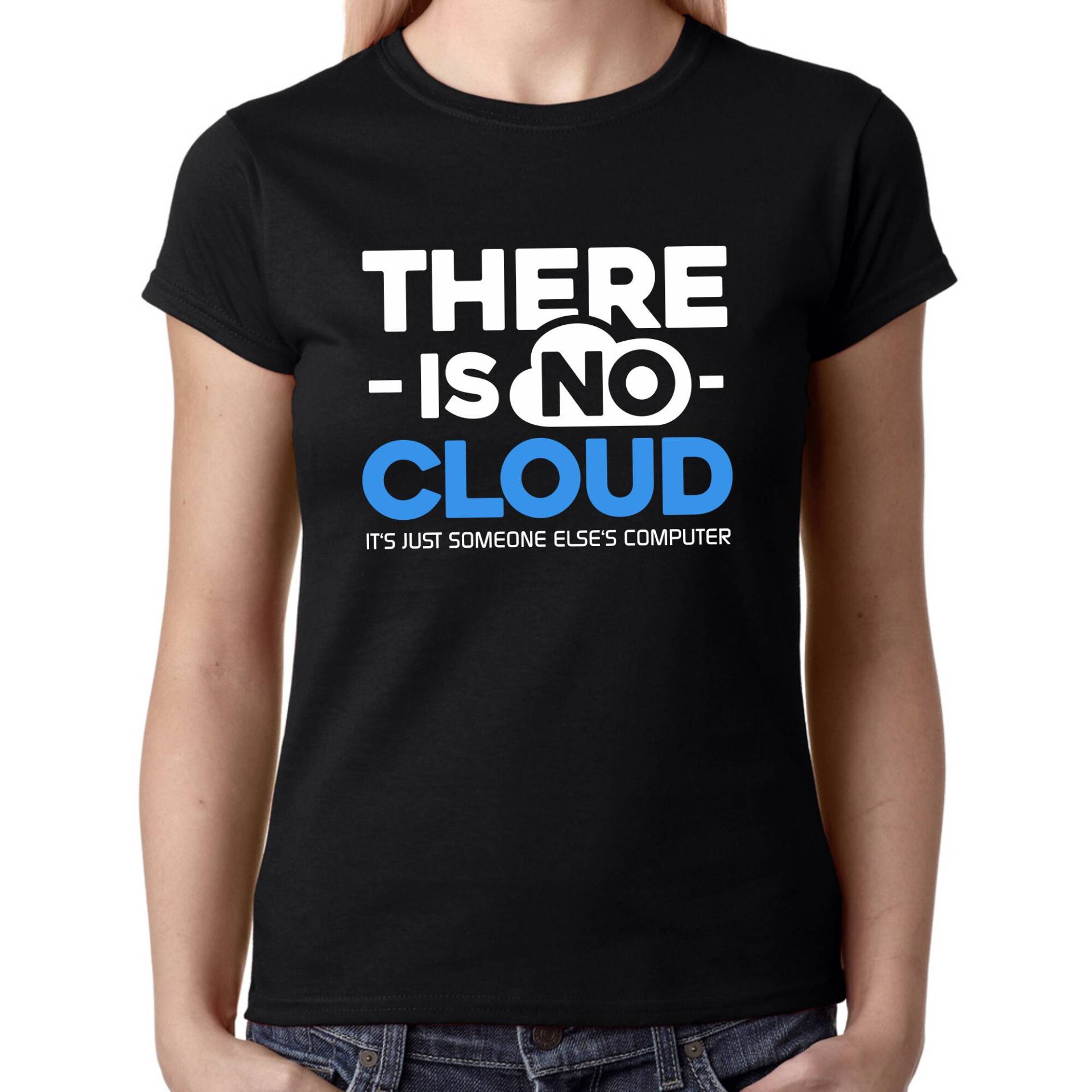 There Is No Cloud Geek Nerd Admin Informatiker Informatik Computing Pc Server Sprüche Spruch Spaß Work Lustig Fun Girlie Damen Lady T-Shirt There Is No Cloud Geek Nerd Admin Informatiker Informatik Computing Pc Server Sprüche Spruch Spaß Work Lustig Fun Girlie Damen Lady T-Shirt von artSHIRT24