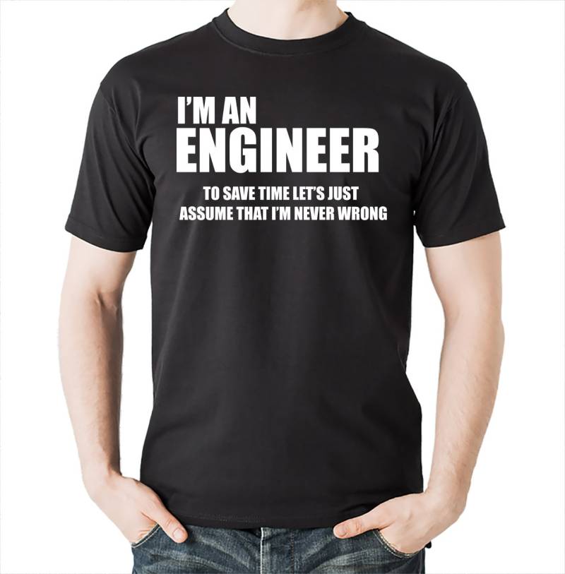 Ich Bin Ein Ingenieur Zu Speichern Zeit Können Nur Annehmen, Ich Nie Falsch T-Shirt T-Shirt von artsyfartsytees