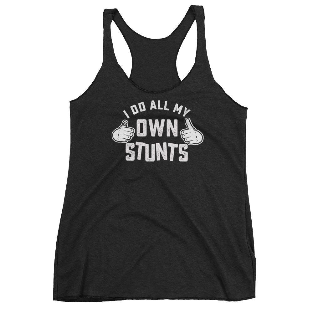 Ich Tue Alle Meine Eigenen Stunts Zu Shirt Frauen Racerback Tank von bestteez