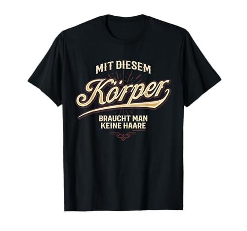 Mit diesem Körper braucht man keine Haare T-Shirt Mit diesem Körper braucht man keine Haare T-Shirt von braucht man keine Haare Mit diesem Körper