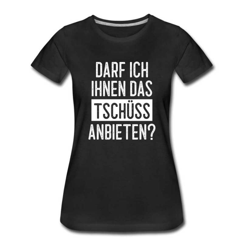 Darf Ich Ihnen Das Tschüss Anbieten Sarkasmus Witziges Frauen Premium T-Shirt von byShirtify