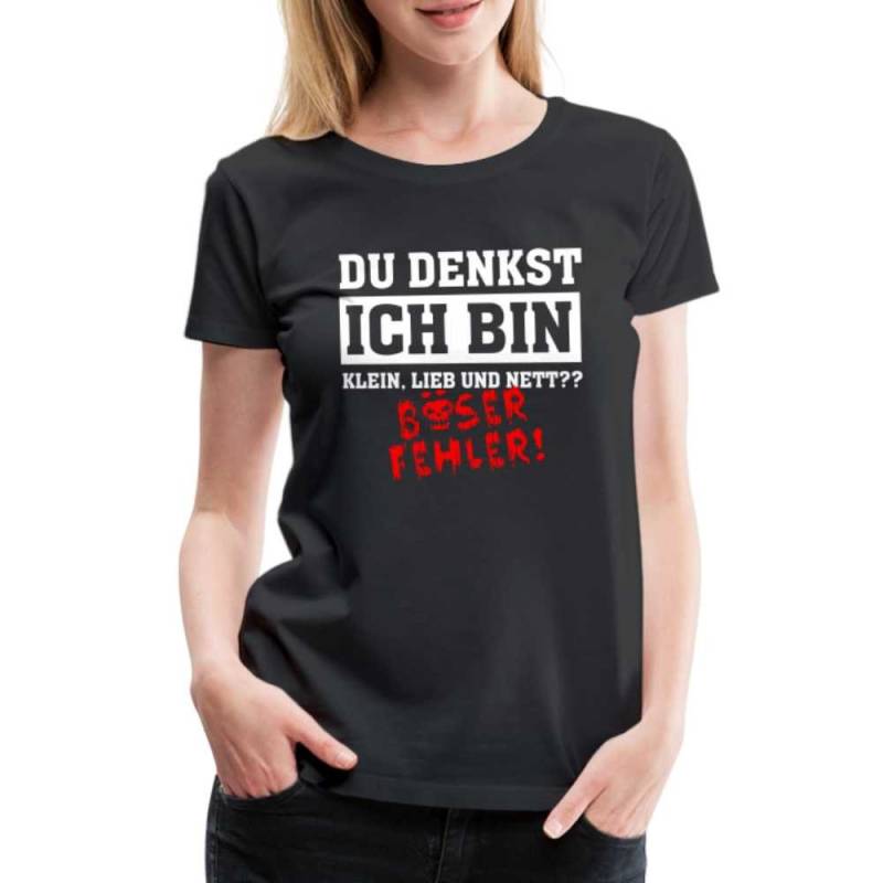 Du Denkst Ich Bin Klein Lieb Und Nett - Böser Fehler Lustiges Frauen Premium T-Shirt von byShirtify