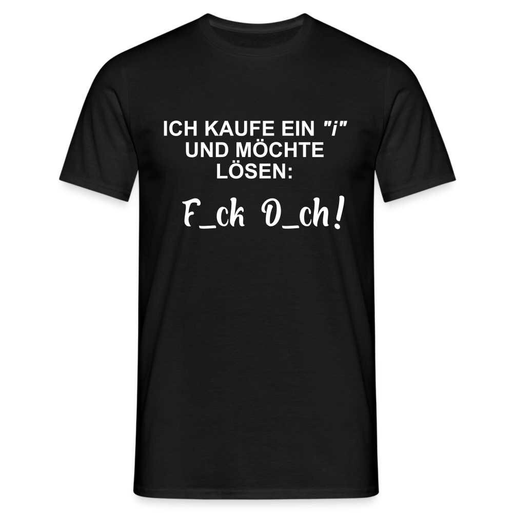 Ich Kaufe Ein "I" Und Möchte Lösen F_Ck D_Ch - Lustiges T-Shirt von byShirtify