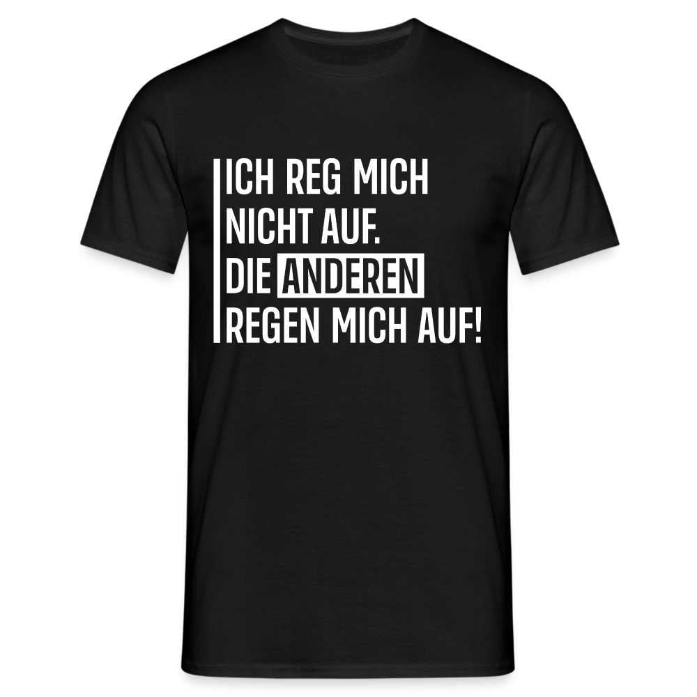Lustiger Spruch Die Anderen Regen Mich Auf Witziges T-Shirt von byShirtify
