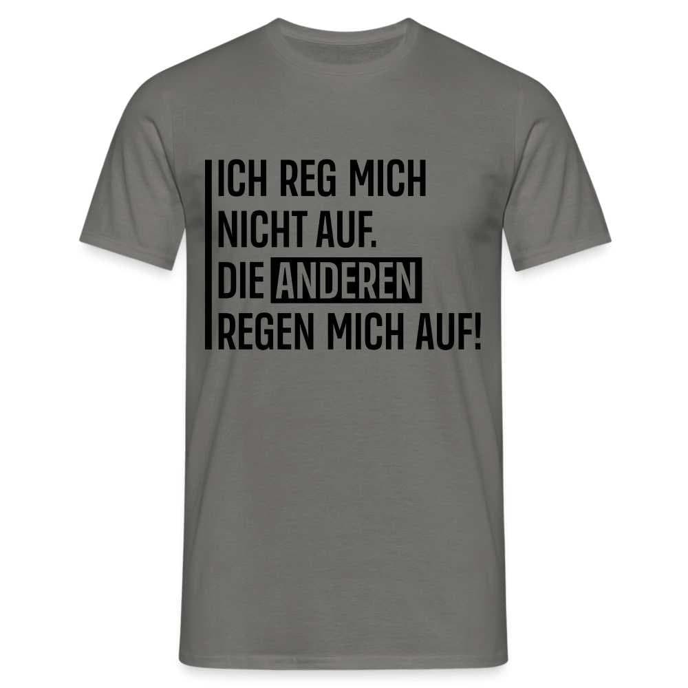 Lustiger Spruch Die Anderen Regen Mich Auf Witziges T-Shirt von byShirtify