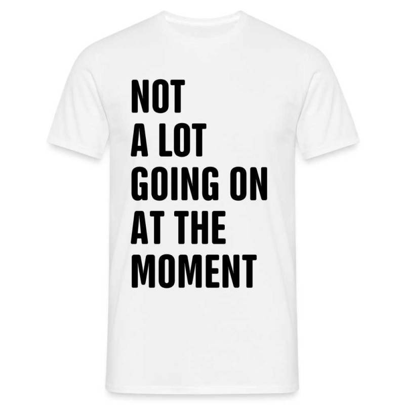 Not A Lot Going On At The Moment Funny Shirt von byShirtify
