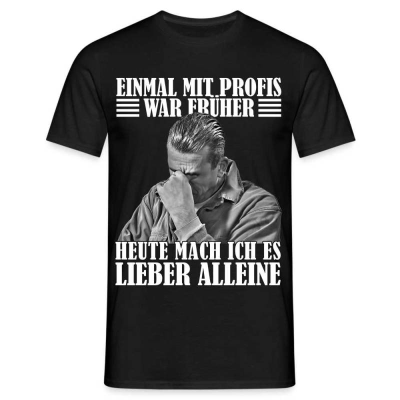 Werkstatt Shirt Einmal Mit Profis War Früher - Heute Mach Ich Es Lieber Alleine Lustiges T-Shirt von byShirtify