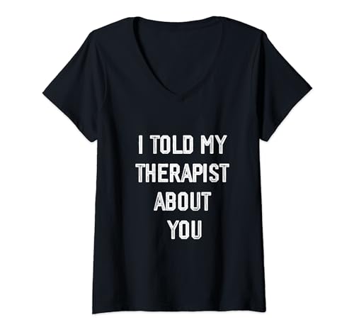 Damen I Told My Therapist About You, lustige Humor-Therapie T-Shirt mit V-Ausschnitt von camper