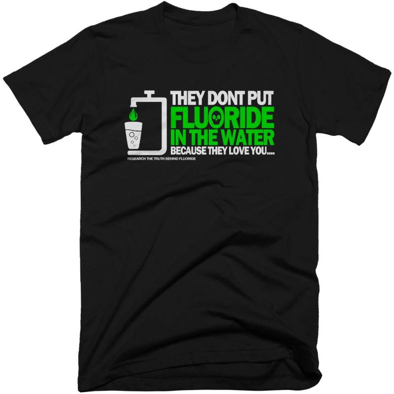 Fluorid, Denn Wir Sie T-Shirt Lieben. Kostenloser Versand Fluorid, Denn Wir Sie T-Shirt Lieben. Kostenloser Versand von conspiracyclothes