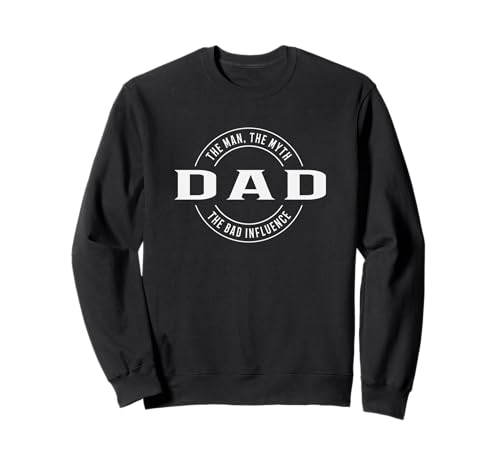 dad The man the myth the bad influence Sweatshirt von dad The bad influence