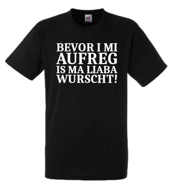 Lustiges Spruch T-Shirt "Bevor I Mi Aufreg Is Ma Liaba Wurscht" Fun Witzig Unisex Shirt Männer Frauen Sprüche Geschenk Kleidung von designme24