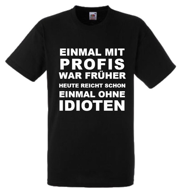 Lustiges Spruch T-Shirt "Einmal Mit Profis War Früher..." Fun Witzig Unisex Shirt Männer Frauen Sprüche Geschenk Kleidung von designme24