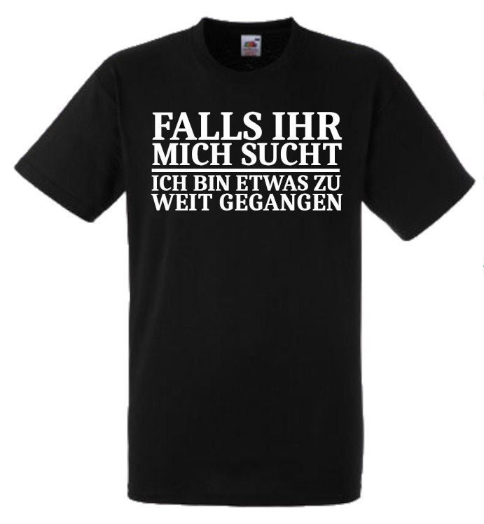 Lustiges Spruch T-Shirt "Falls Ihr Mich Sucht Ich Bin Zu Weit Gegangen" Fun Witzig Unisex Shirt Männer Frauen Sprüche Geschenk Kleidung von designme24