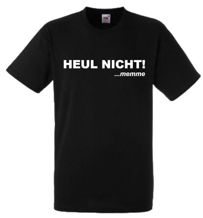 Lustiges Spruch T-Shirt "Heul Nicht ...memme" Fun Witzig Unisex Shirt Männer Frauen Sprüche Geschenk Kleidung von designme24