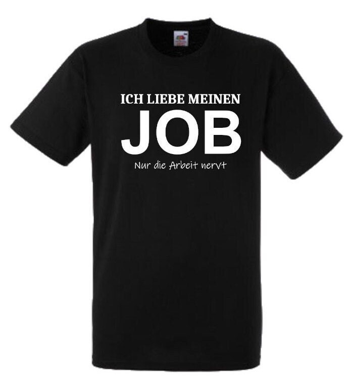 Lustiges Spruch T-Shirt "Ich Liebe Meinen Job Nur Die Arbeit Nervt" Fun Witzig Unisex Shirt Männer Frauen Sprüche Geschenk Kleidung von designme24