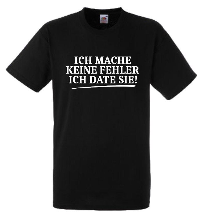 Lustiges Spruch T-Shirt "Ich Mache Keine Fehler Ich Date Sie" Fun Witzig Unisex Shirt Männer Frauen Sprüche Geschenk Kleidung von designme24