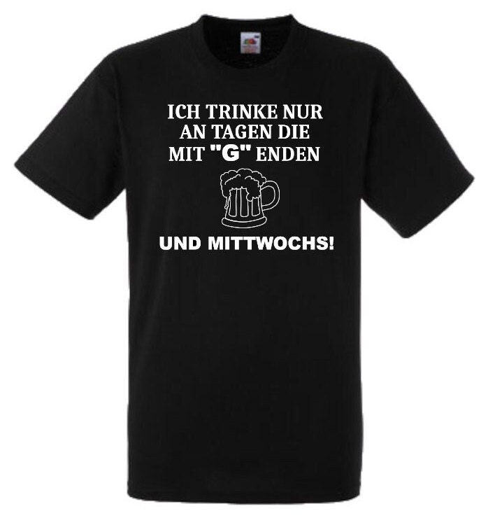 Lustiges Spruch T-Shirt "Ich Trinke Nur An Tagen Die Mit G Enden..." Fun Witzig Unisex Shirt Männer Frauen Sprüche Geschenk Kleidung von designme24