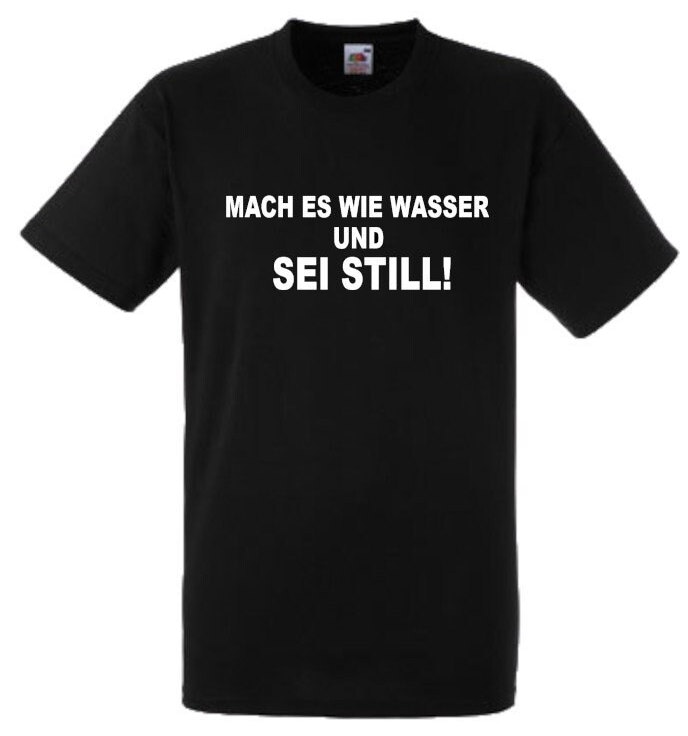 Lustiges Spruch T-Shirt "Mach Es Wie Wasser Und Sei Still" Fun Witzig Unisex Shirt Männer Frauen Sprüche Geschenk Kleidung von designme24