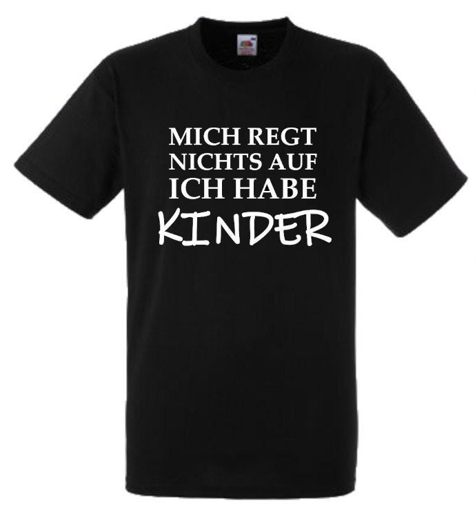 Lustiges Spruch T-Shirt "Mich Regt Nichts Auf Ich Habe Kinder" Fun Witzig Unisex Shirt Männer Frauen Sprüche Geschenk Kleidung von designme24