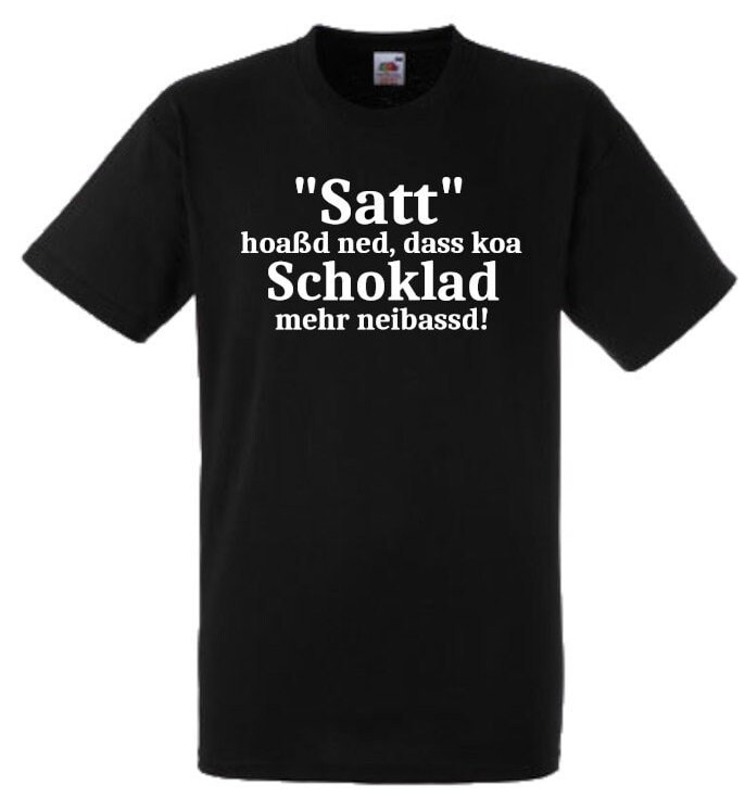 Lustiges Spruch T-Shirt "Satt Hoaßd Ned Dass Koa Schoklad Mehr Neibassd" Witzig Bayrisch Shirt Männer Frauen Sprüche Geschenk Kleidung von designme24