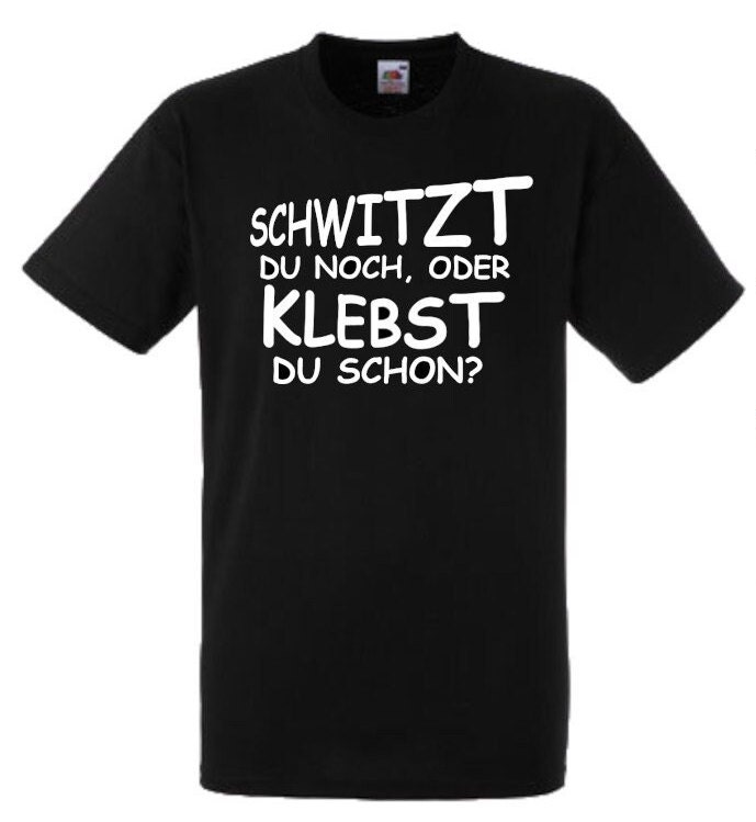Lustiges Spruch T-Shirt "Schwitzt Du Noch, Oder Klebst Schon" Fun Witzig Unisex Shirt Männer Frauen Sprüche Geschenk Kleidung von designme24