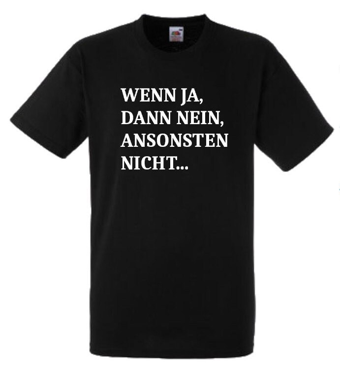 Lustiges Spruch T-Shirt "Wenn Ja, Dann Nein, Ansonsten Nicht..." Fun Witzig Unisex Shirt Männer Frauen Sprüche Geschenk Kleidung von designme24