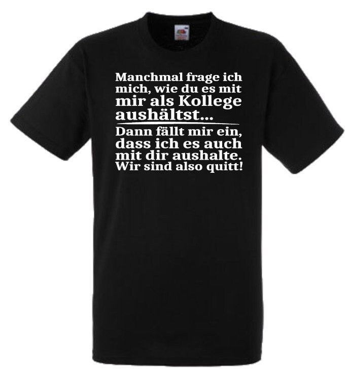 Lustiges Spruch T-Shirt "Wie Du Mich Als Kollege Aushältst..." Fun Witzig Unisex Shirt Männer Frauen Sprüche Geschenk Kleidung von designme24