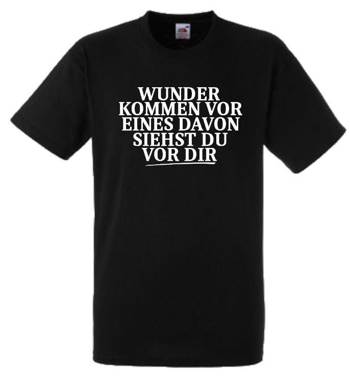Lustiges Spruch T-Shirt "Wunder Kommen Vor Eines Davon Siehst Du Dir" Fun Witzig Unisex Shirt Männer Frauen Sprüche Geschenk Kleidung von designme24