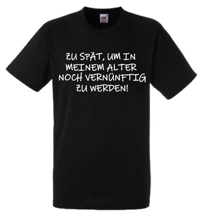 Lustiges Spruch T-Shirt "Zu Spät Um Noch Vernünftig Zu Werden" Fun Witzig Unisex Shirt Männer Frauen Sprüche Geschenk Kleidung von designme24