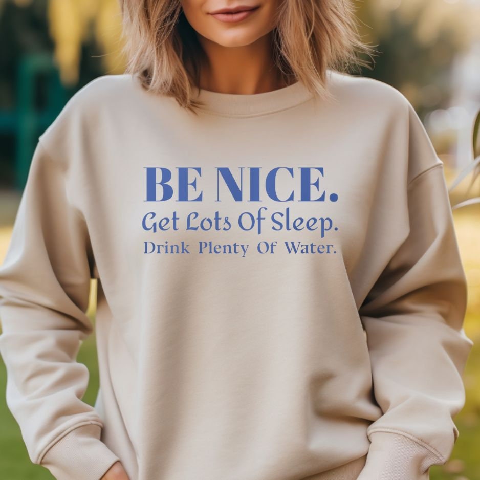 Be Nice, Drink Water, Get Sleep, Womans Quote Sweater von diyserendipity