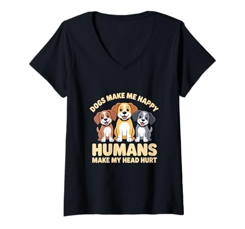 Damen Lustige Hundeliebhaber Hunde Machen Mich glücklich Menschen Machen Meinen Kopf WEH T-Shirt mit V-Ausschnitt von dogs makes me happy humans make my head hurt shirt