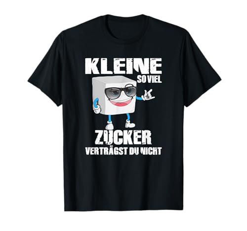 So viel Zucker verträgst du nicht Spruch Frauen Machos T-Shirt von echte Kerle Humor die Legende Mann Draufgänger