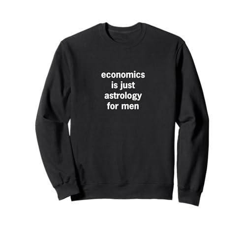 Wirtschaft ist nur Astrologie für Männer Sweatshirt Wirtschaft ist nur Astrologie für Männer Sweatshirt von economics is just astrology for men