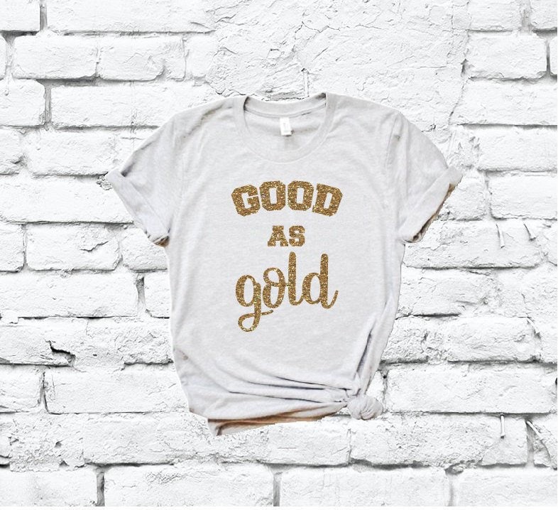 Good As Gold T-Shirt Lustiger Druck Damen Vinyl Bedrucktes Shirt Ihre Benutzerdefinierten Farben von empowerprinting