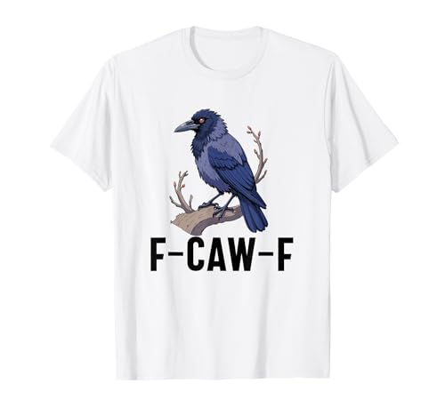 f-caw-f Krähe schwarze Krähe Rabe Vogel Männer Frauen Erwachsene Humor T-Shirt f-caw-f Krähe schwarze Krähe Rabe Vogel Männer Frauen Erwachsene Humor T-Shirt von f-caw-f crow black crow raven bird Men