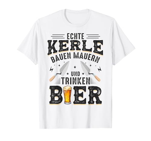 Maurer Männer – Echte Kerle Bauen Mauern und Trinken Bier T-Shirt Maurer Männer – Echte Kerle Bauen Mauern und Trinken Bier T-Shirt von fashion72eu.store