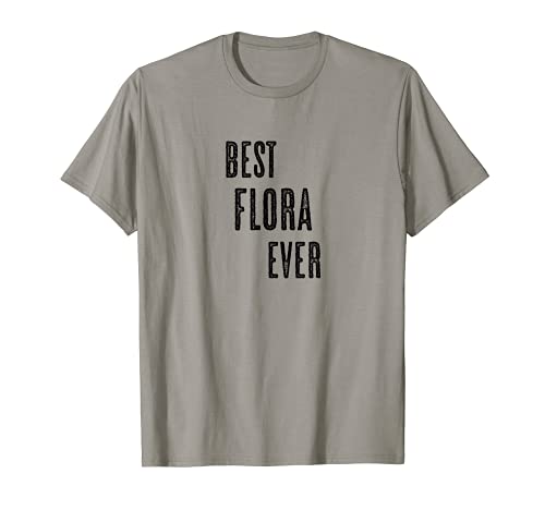 BEST FLORA EVER | Funny Cute - Men Women Kids - Name - T-Shirt BEST FLORA EVER | Funny Cute - Men Women Kids - Name - T-Shirt von for Someone Named FLORA