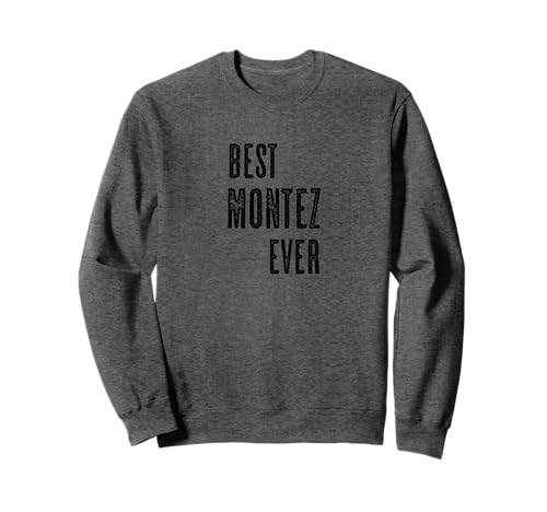 BEST MONTEZ EVER | Funny Cute - Men Women Kids - Name - Sweatshirt BEST MONTEZ EVER | Funny Cute - Men Women Kids - Name - Sweatshirt von for Someone Named MONTEZ