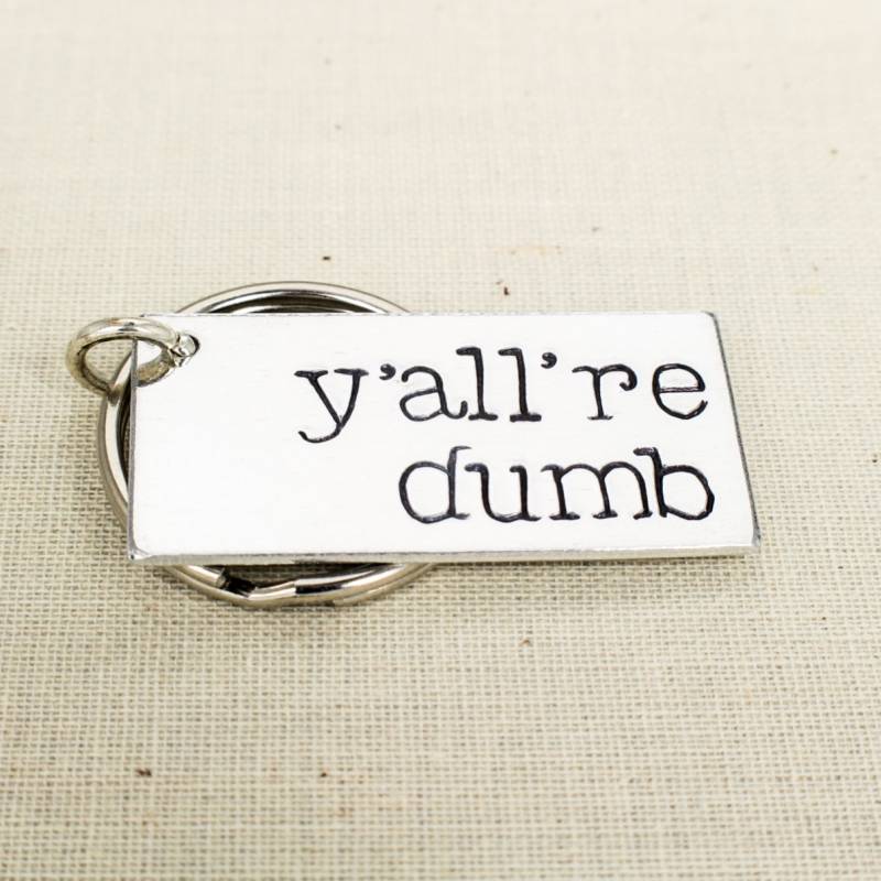 Y'all're Dumb Schlüsselanhänger Y'all're Dumb Schlüsselanhänger von fromtheinternet