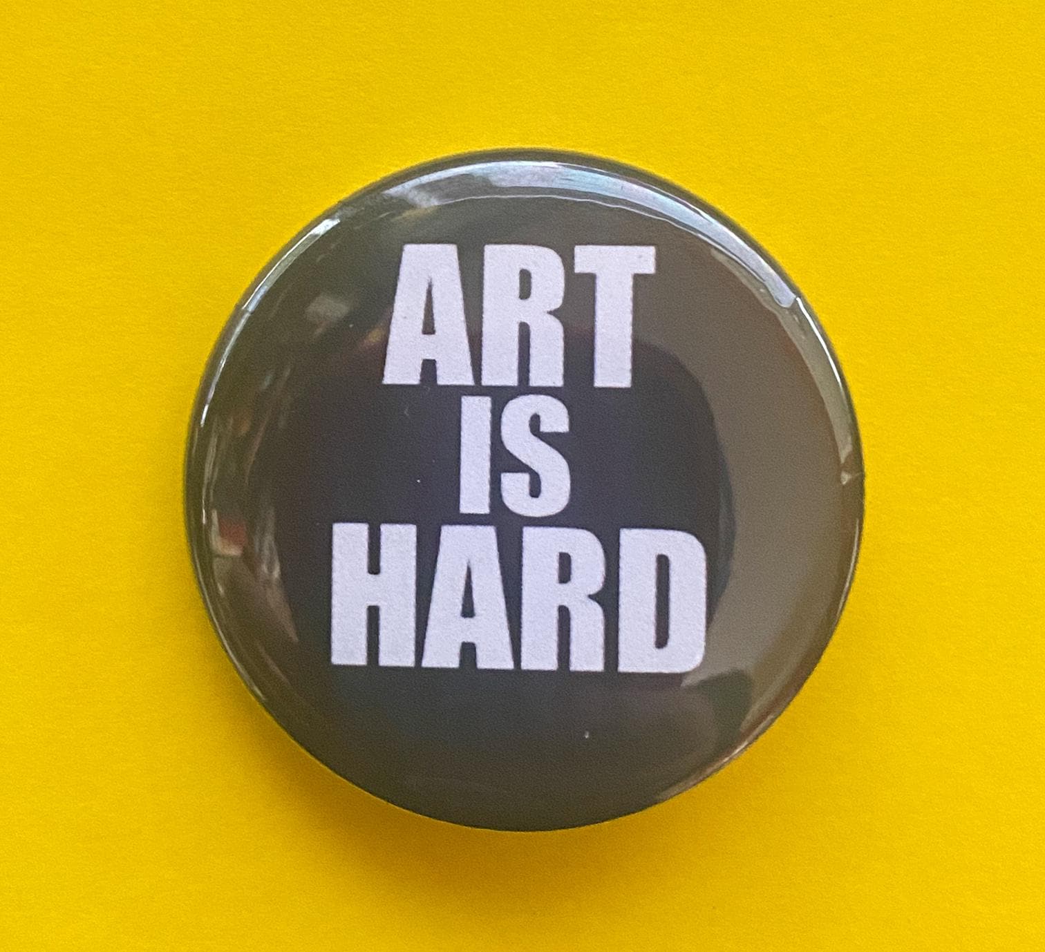 Art Is Hard - Button Oder Magnet 2, 5cm Art Is Hard - Button Oder Magnet 2, 5cm von frostovision