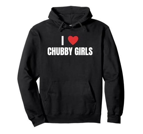 I Love Chubby Girls Funny Big gals Tees for All Pullover Hoodie I Love Chubby Girls Funny Big gals Tees for All Pullover Hoodie von full figure depot