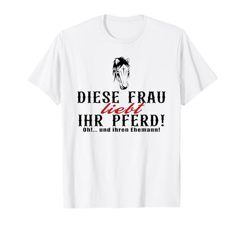 diese frau liebt ihr pferd oh und ihren ehemann T-Shirt diese frau liebt ihr pferd oh und ihren ehemann T-Shirt von fungermanpferdeclub deutschhorselovers